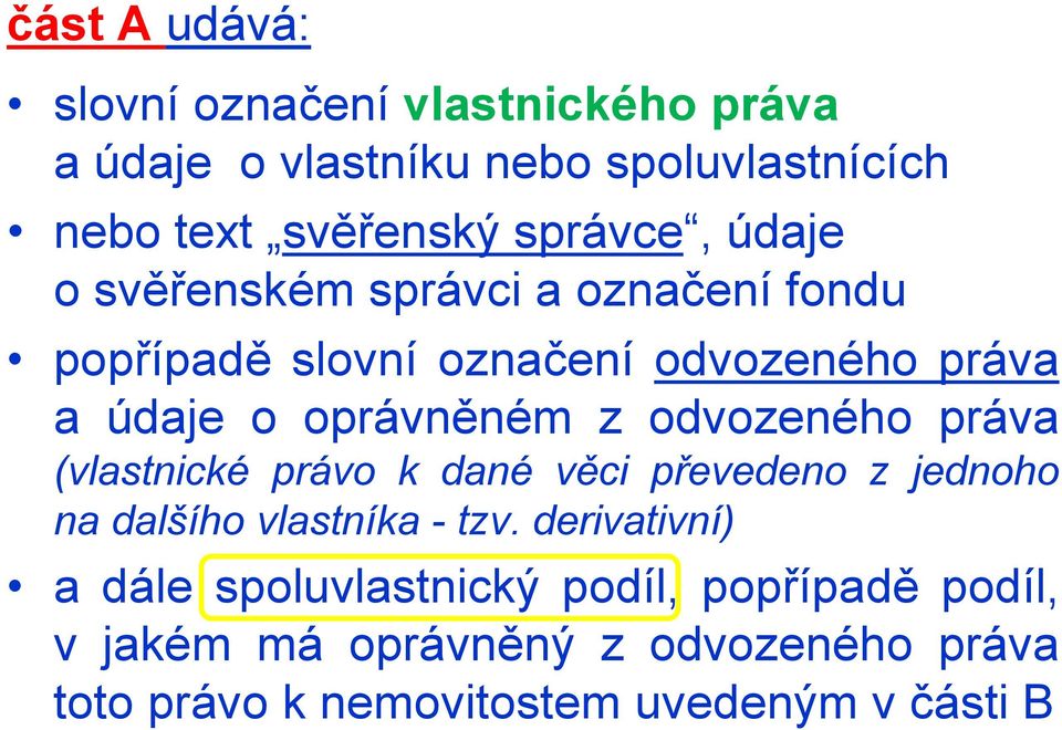 z odvozeného práva (vlastnické právo k dané věci převedeno z jednoho na dalšího vlastníka - tzv.