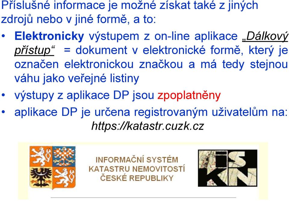 který je označen elektronickou značkou a má tedy stejnou váhu jako veřejné listiny výstupy