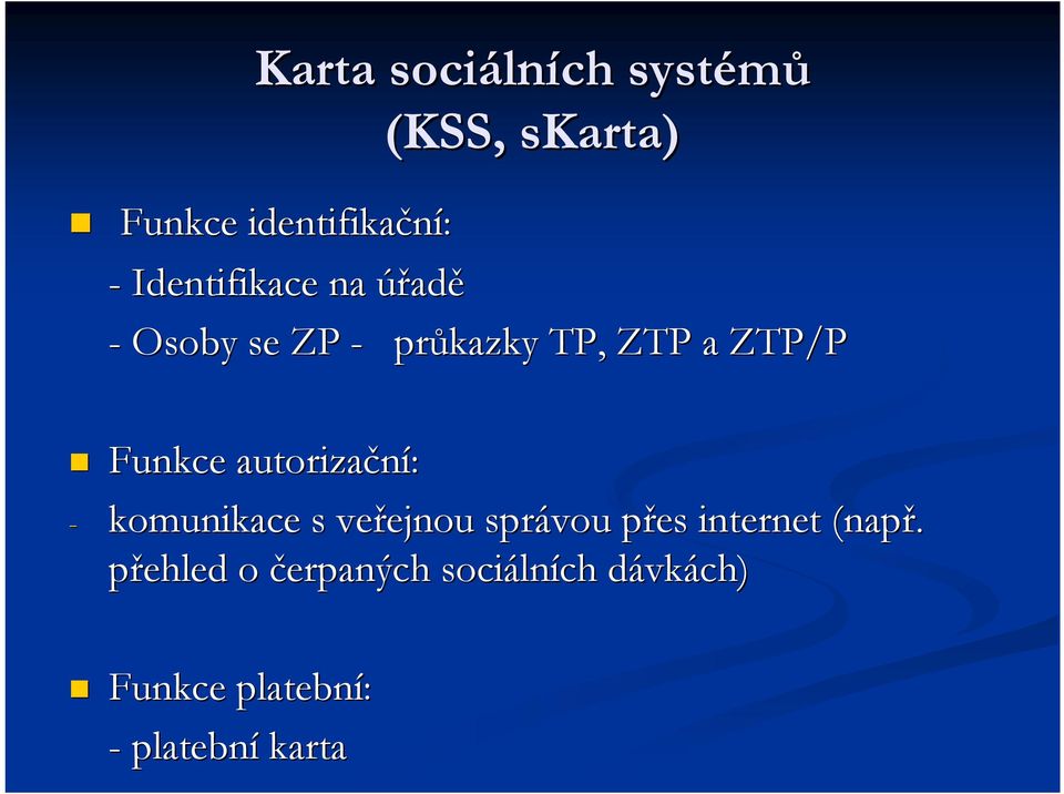 autorizační: - komunikace s veřejnou ejnou správou přes p internet (např.