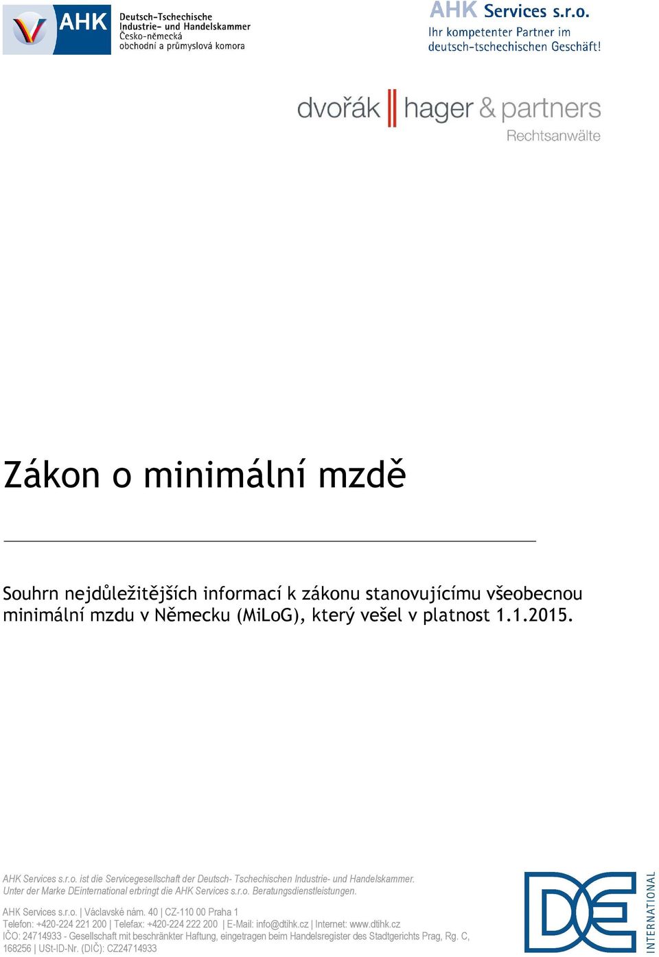 40 CZ-110 00 Praha 1 Telefon: +420-224 221 200 Telefax: +420-224 222 200 E-Mail: info@dtihk.