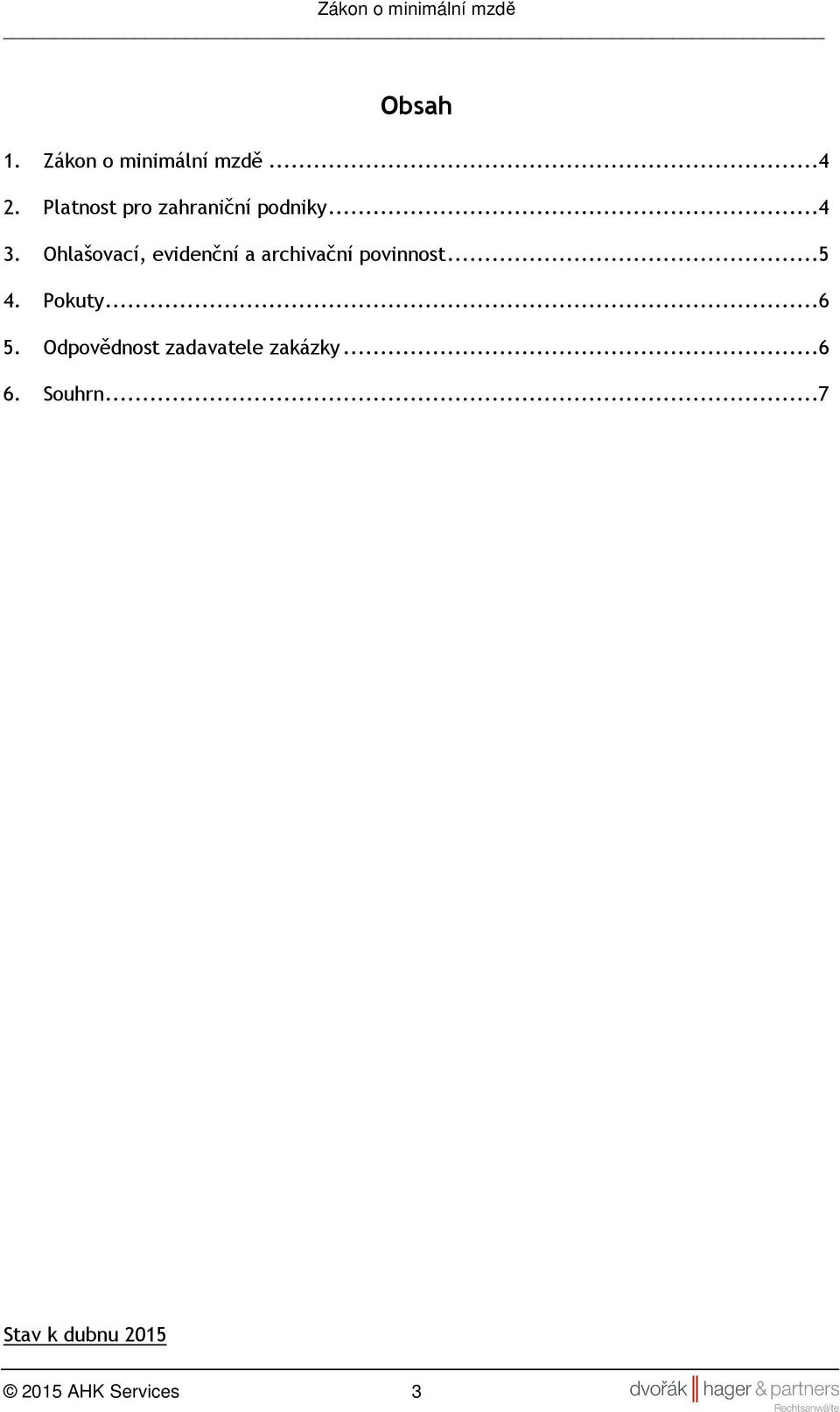 Ohlašovací, evidenční a archivační povinnost...5 4.