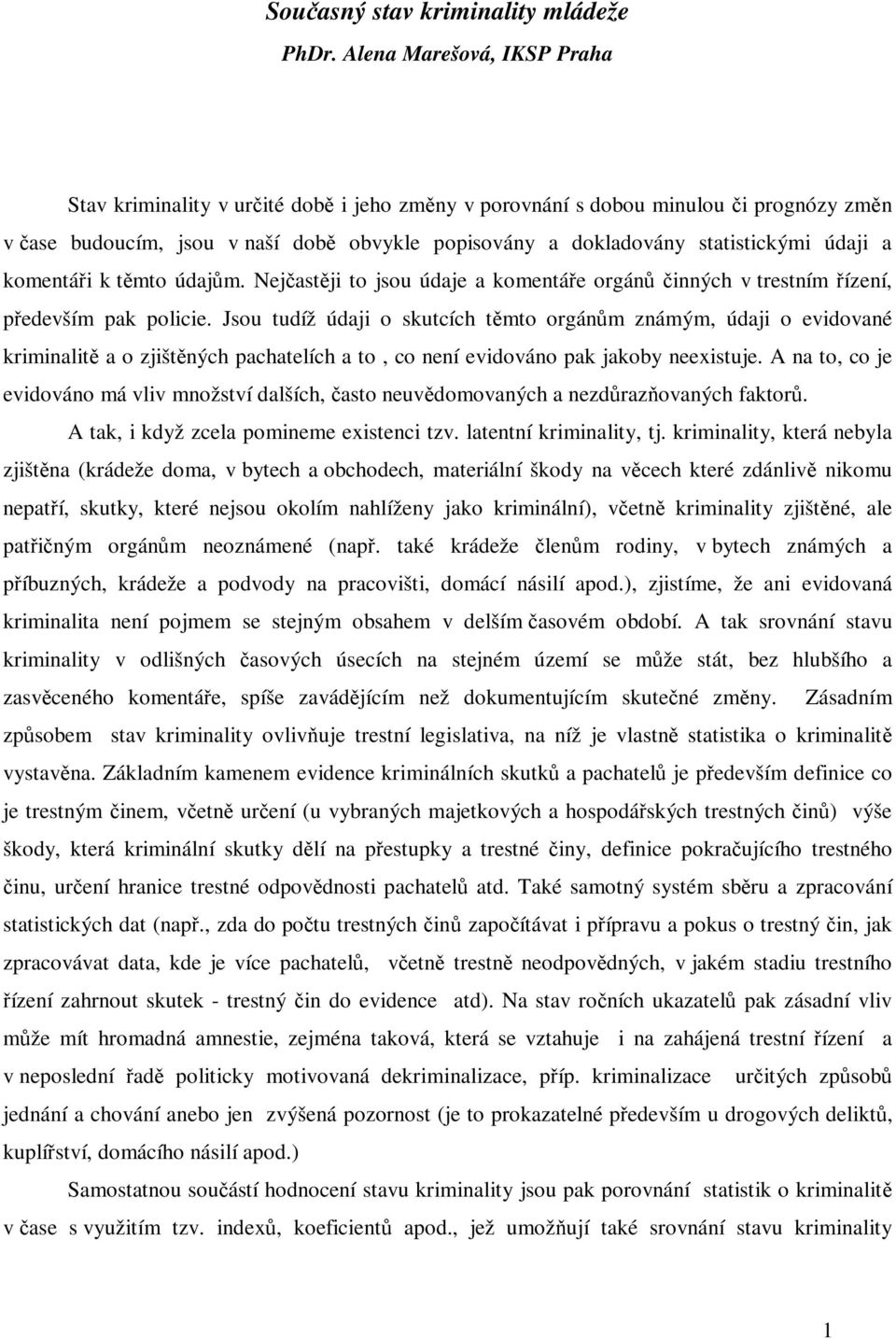 údaji a komentáři k těmto údajům. Nejčastěji to jsou údaje a komentáře orgánů činných v trestním řízení, především pak policie.