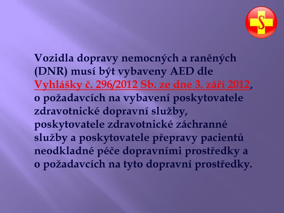 září 2012, o požadavcích na vybavení poskytovatele zdravotnické dopravní služby,