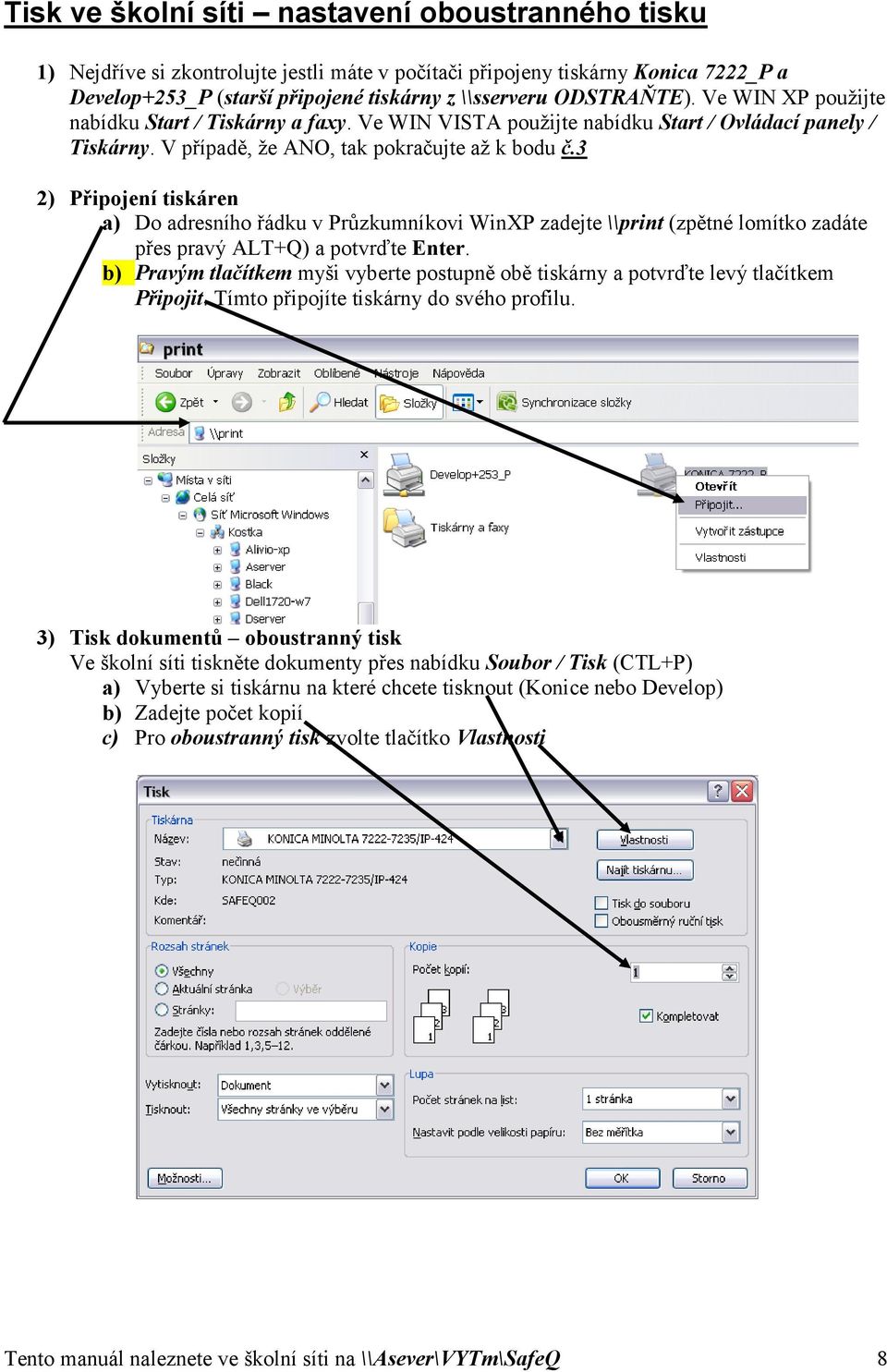 3 2) Připojení tiskáren a) Do adresního řádku v Průzkumníkovi WinXP zadejte \\print (zpětné lomítko zadáte přes pravý ALT+Q) a potvrďte Enter.