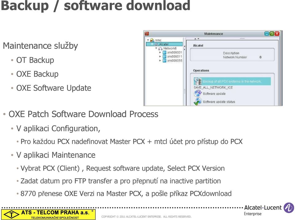 PCX V aplikaci Maintenance Vybrat PCX (Client), Request software update, Select PCX Version Zadat datum pro