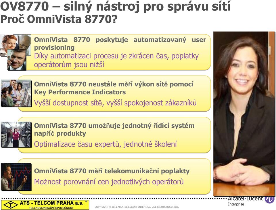 nižší OmniVista 8770 neustále měří výkon sítě pomocí Key Performance Indicators Vyšší dostupnost sítě, vyšší spokojenost