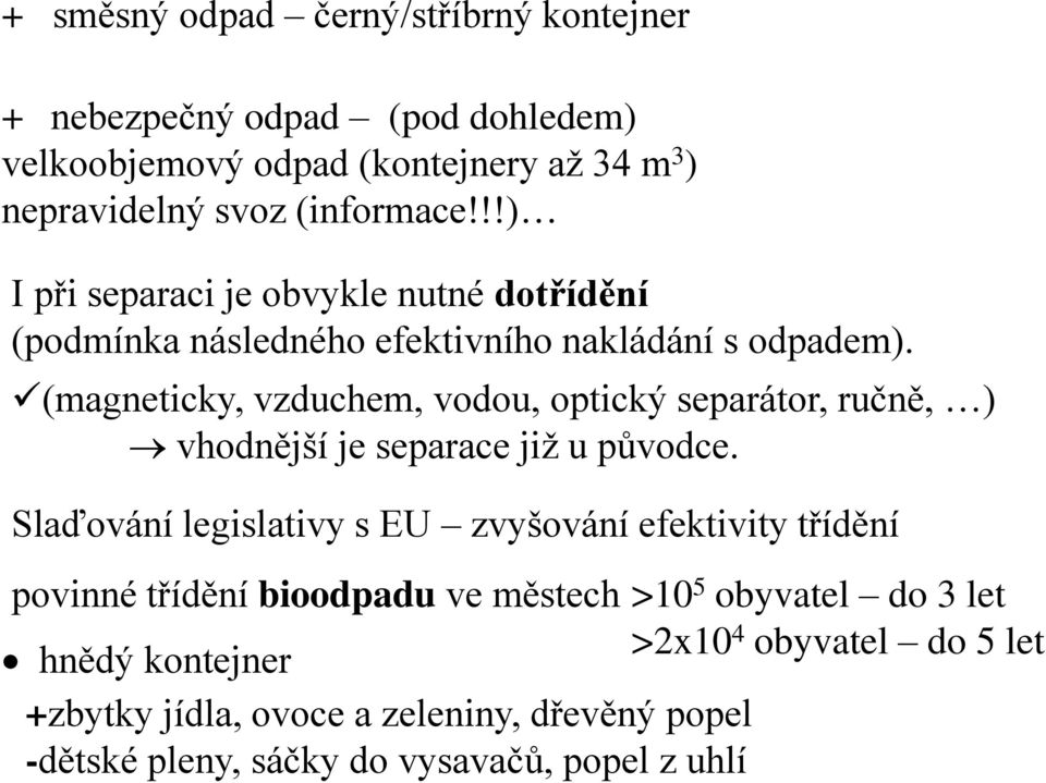 (magneticky, vzduchem, vodou, optický separátor, ručně, ) vhodnější je separace již u původce.