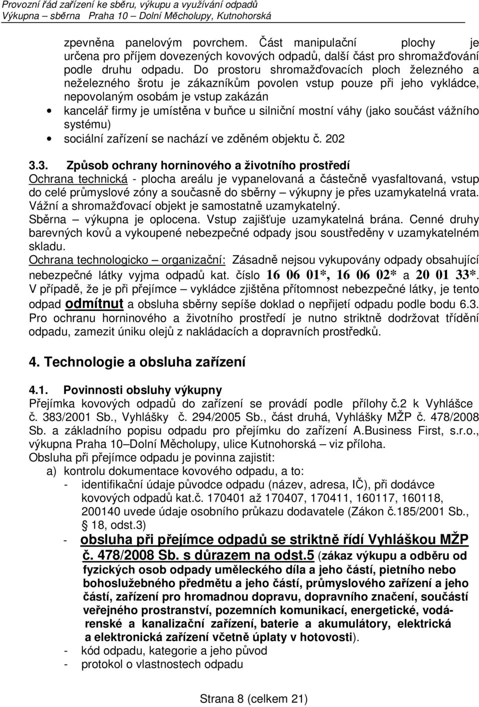 mostní váhy (jako součást vážního systému) sociální zařízení se nachází ve zděném objektu č. 202 3.
