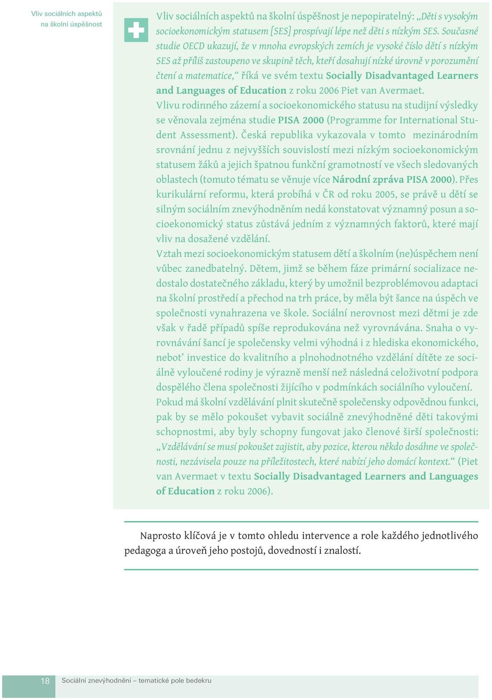 svém textu Socially Disadvantaged Learners and Languages of Education z roku 2006 Piet van Avermaet.