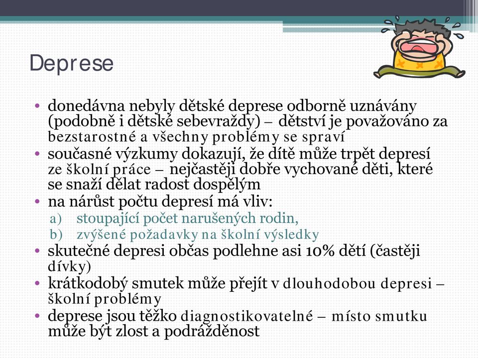 počtu depresí má vliv: a) stoupající počet narušených rodin, b) zvýšené požadavky na školní výsledky skutečné depresi občas podlehne asi 10% dětí