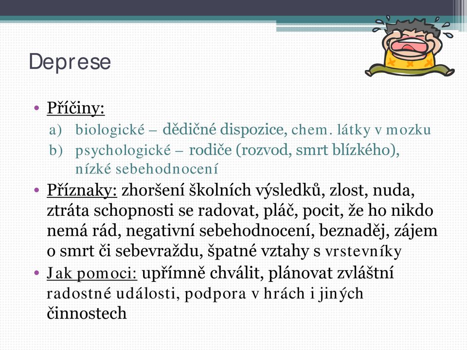 výsledků, zlost, nuda, ztráta schopnosti se radovat, pláč, pocit, že ho nikdo nemá rád, negativní