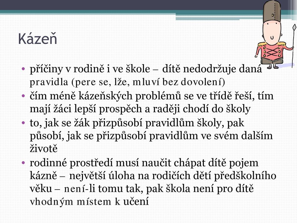 pravidlům školy, pak působí, jak se přizpůsobí pravidlům ve svém dalším životě rodinné prostředí musí naučit chápat