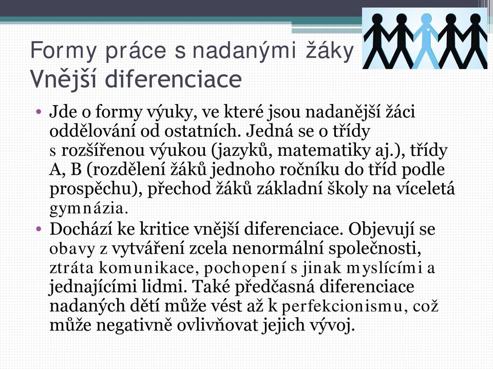 ), třídy A, B (rozdělení žáků jednoho ročníku do tříd podle prospěchu), přechod žáků základní školy na víceletá gymnázia.