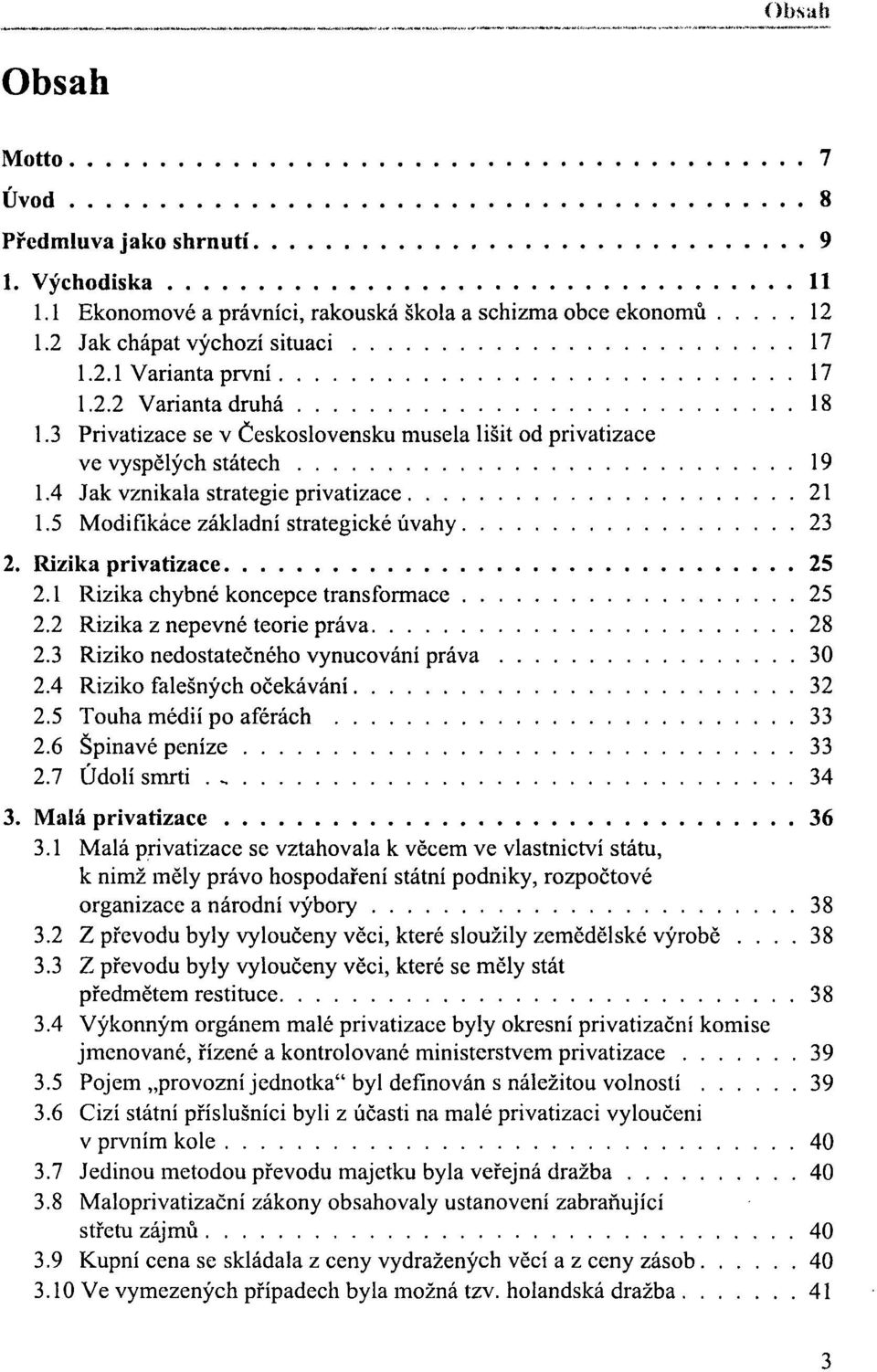 1 Rizika chybné koncepce transformace 25 2.2 Rizika z nepevné teorie práva 28 2.3 Riziko nedostatečného vynucování práva 30 2.4 Riziko falešných očekávání 32 2.5 Touha médií po aférách 33 2.