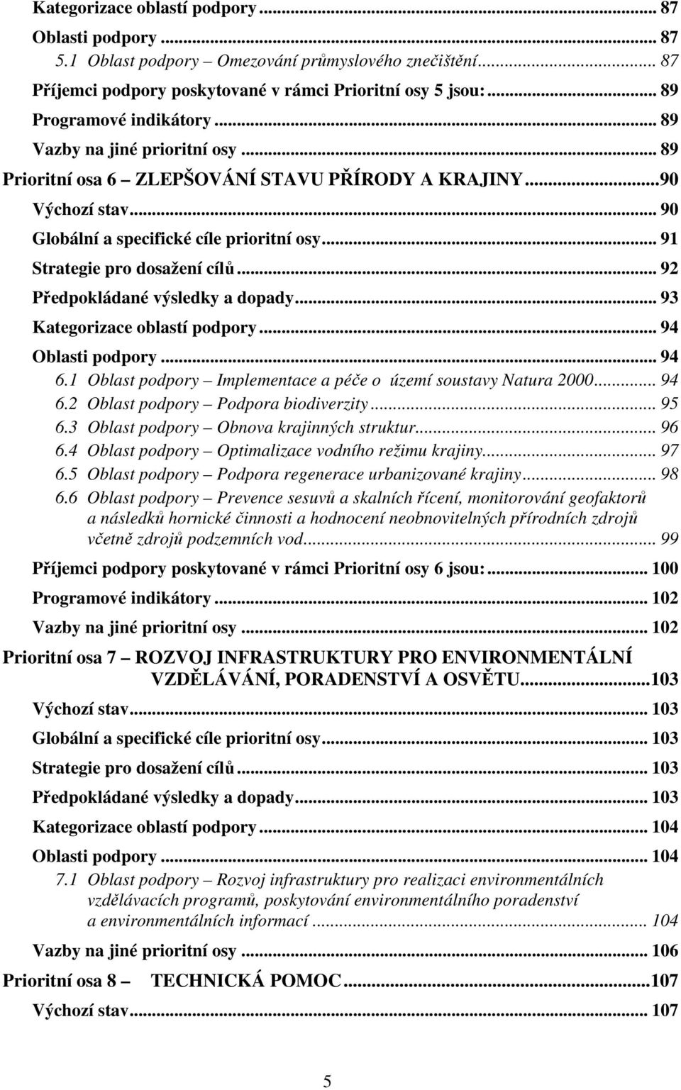.. 91 Strategie pro dosažení cílů... 92 Předpokládané výsledky a dopady... 93 Kategorizace oblastí podpory... 94 Oblasti podpory... 94 6.