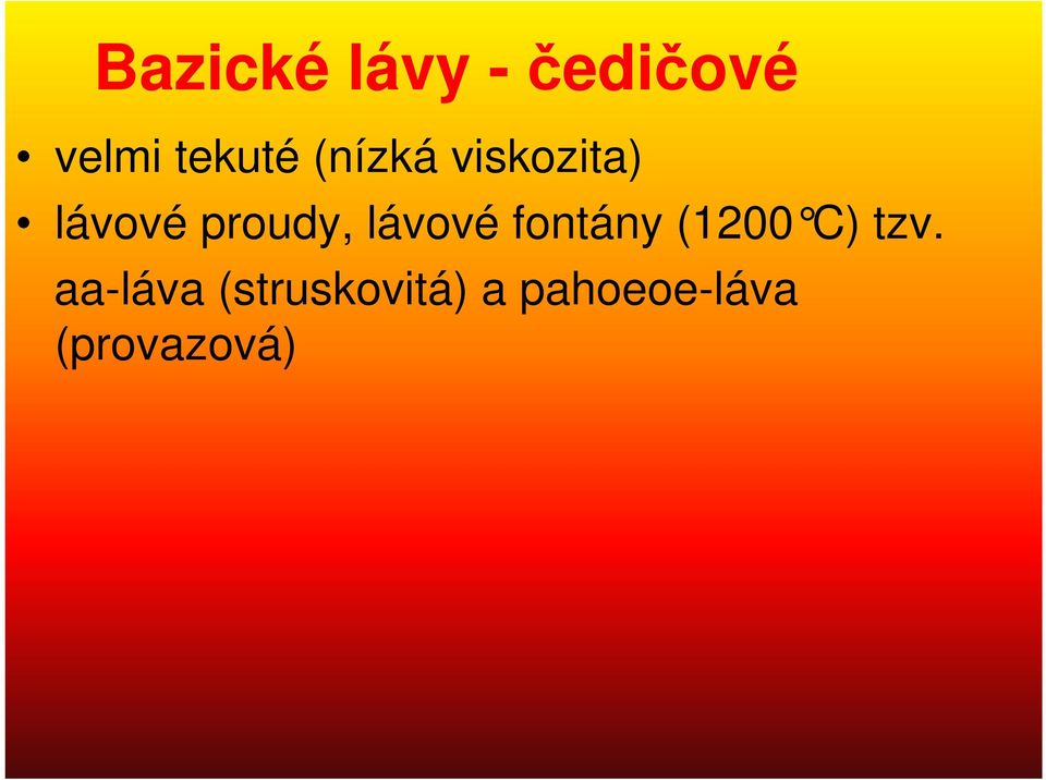 lávové fontány (1200 C) tzv.