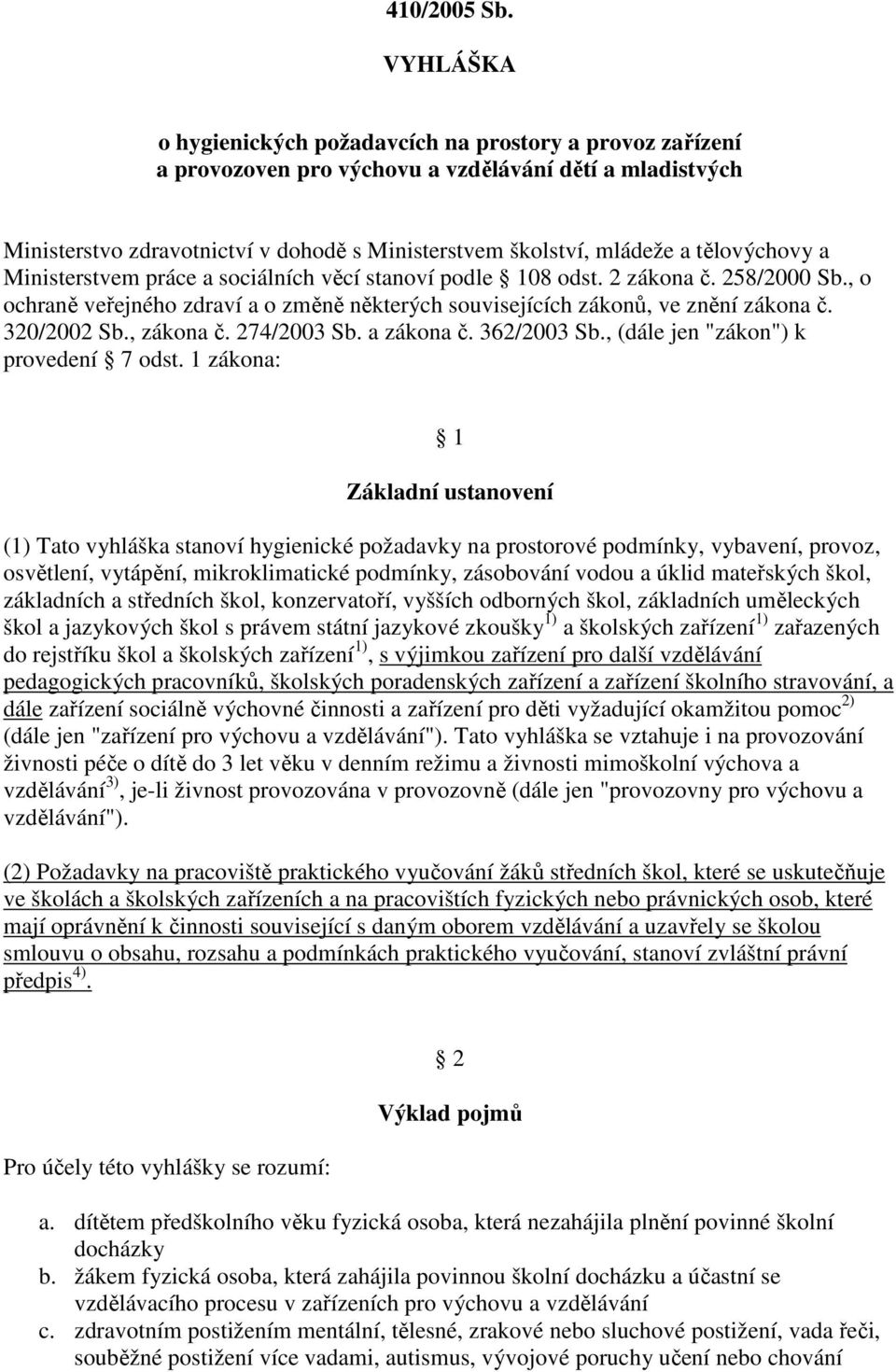 tělovýchovy a Ministerstvem práce a sociálních věcí stanoví podle 108 odst. 2 zákona č. 258/2000 Sb., o ochraně veřejného zdraví a o změně některých souvisejících zákonů, ve znění zákona č.