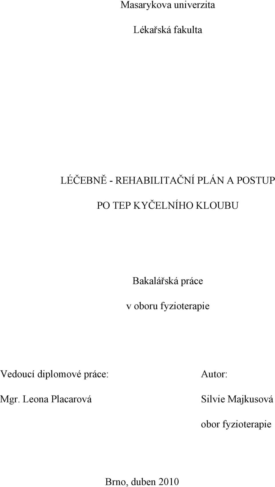 fyzioterapie Vedoucí diplomové práce: Mgr.