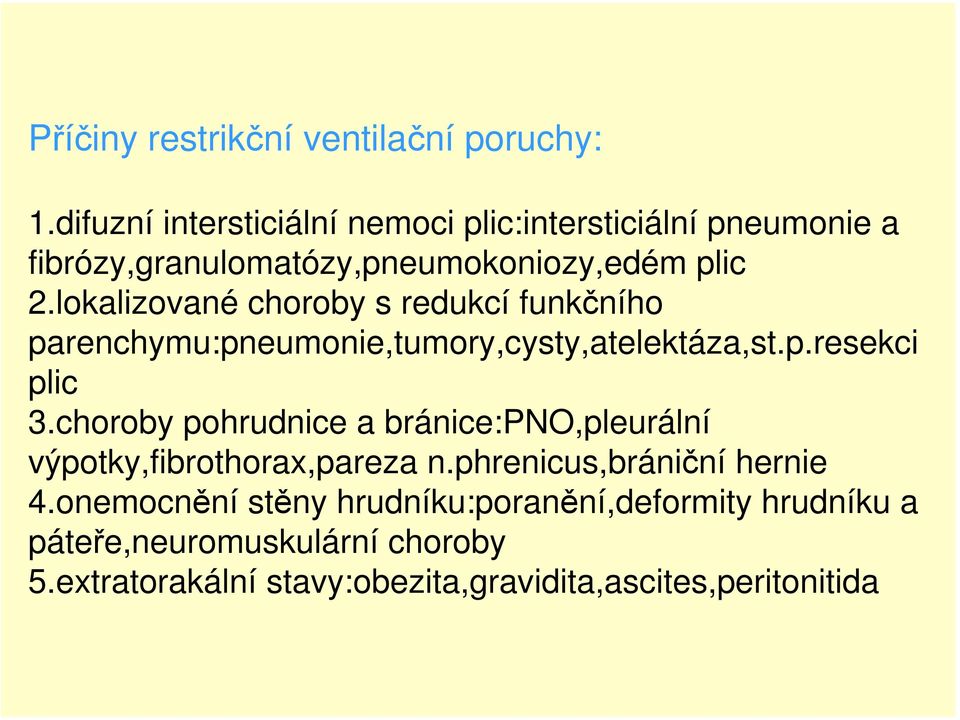 lokalizované choroby s redukcí funkčního parenchymu:pneumonie,tumory,cysty,atelektáza,st.p.resekci plic 3.