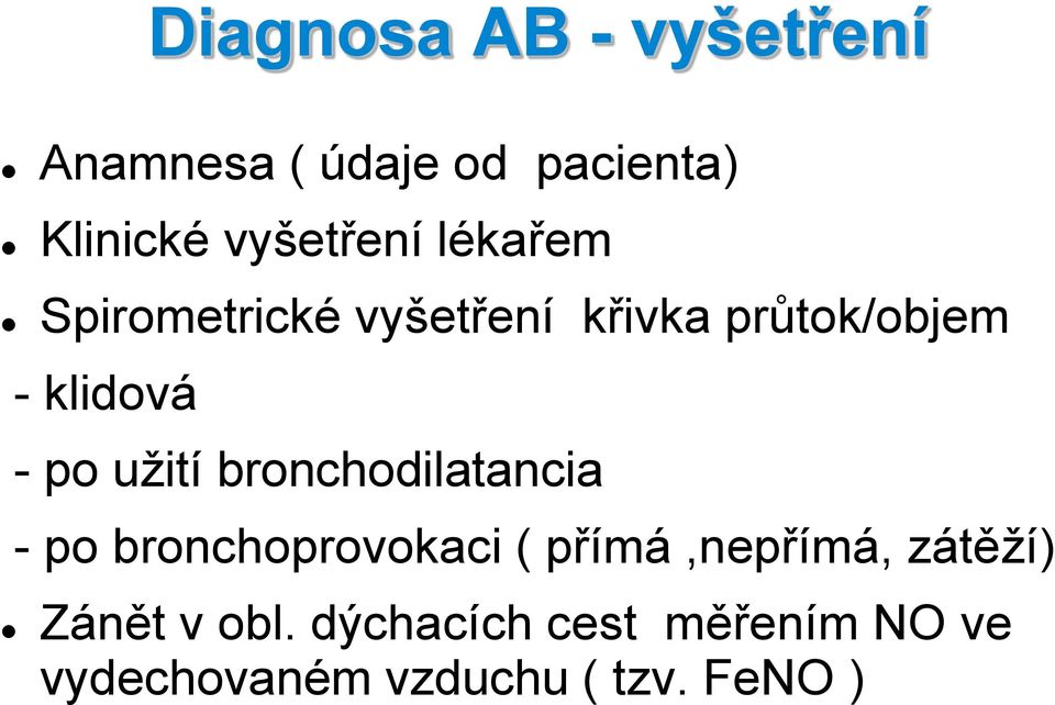 - po užití bronchodilatancia - po bronchoprovokaci ( přímá,nepřímá,