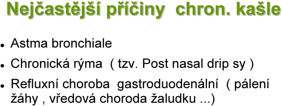 tzv. Post nasal drip sy ) Refluxní choroba