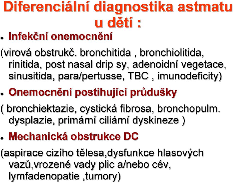 imunodeficity) Onemocnění postihující průdušky ( bronchiektazie, cystická fibrosa, bronchopulm.
