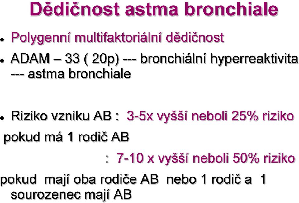 AB : 3-5x vyšší neboli 25% riziko pokud má 1 rodič AB : 7-10 x vyšší