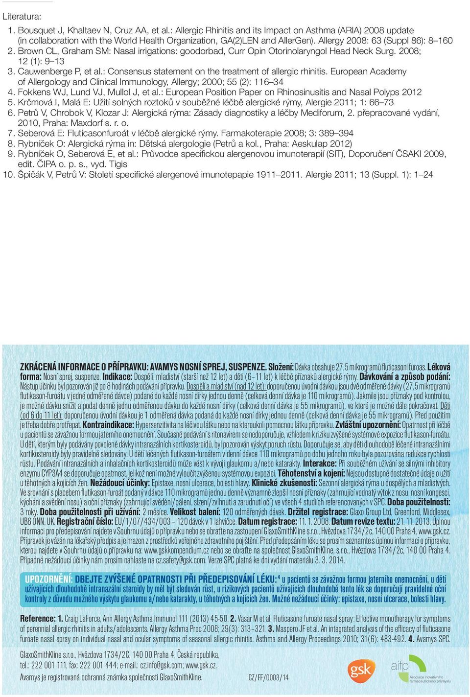 : Consensus statement on the treatment of allergic rhinitis. European Academy of Allergology and Clinical Immunology, Allergy; 2000; 55 (2): 116 34 4. Fokkens WJ, Lund VJ, Mullol J, et al.