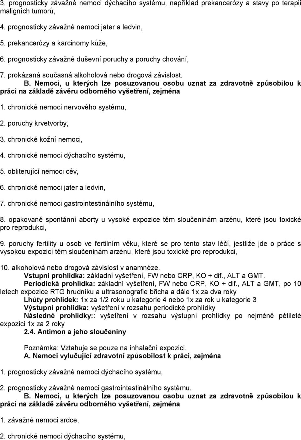 chronické kožní nemoci, 4. chronické nemoci dýchacího systému, 5. obliterující nemoci cév, 6. chronické nemoci jater a ledvin, 7. chronické nemoci gastrointestinálního systému, 8.