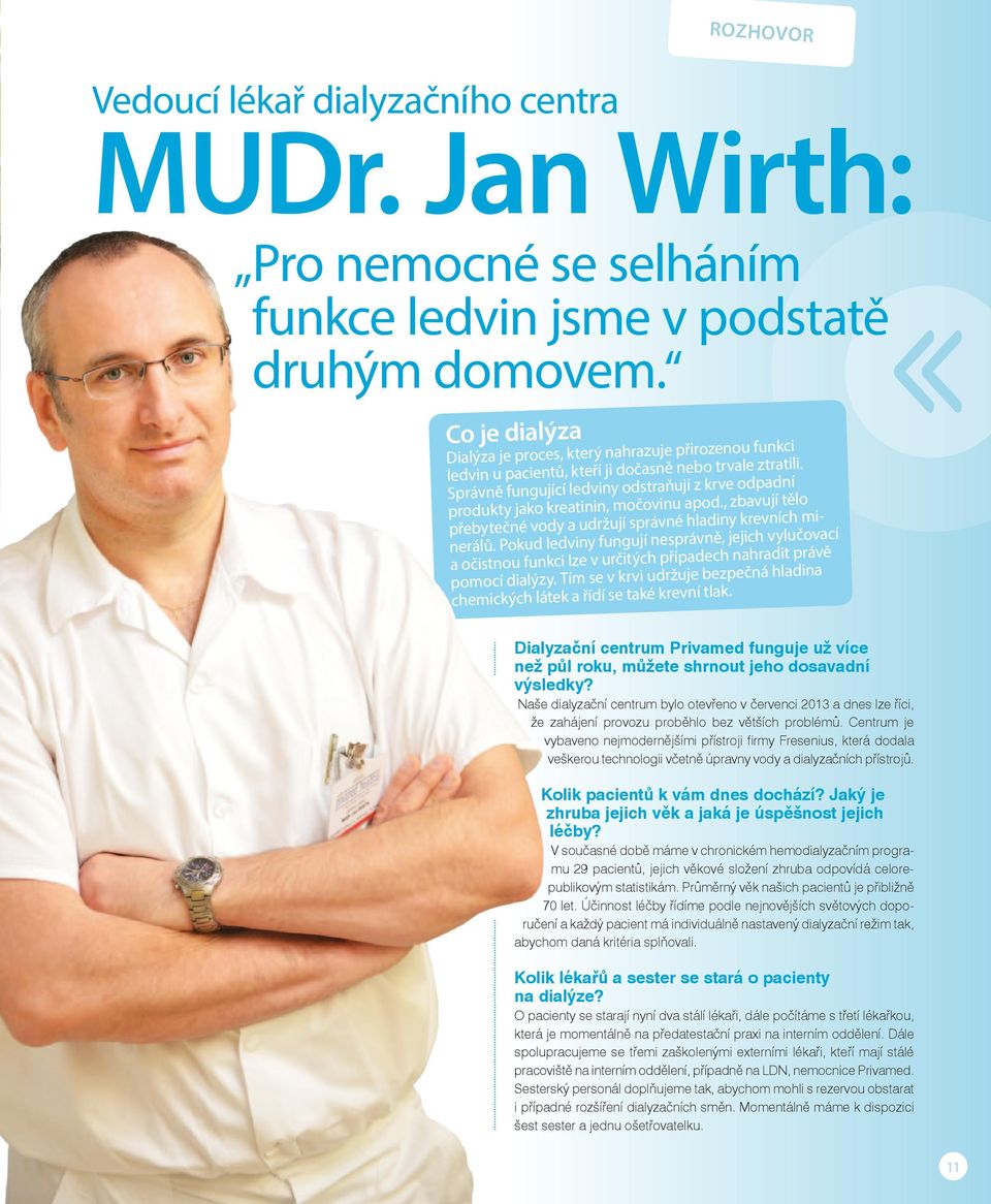 Správně fungující ledviny odstraňují z krve odpadní produkty jako kreatinin, močovinu apod., zbavují tělo přebytečné vody a udržují správné hladiny krevních minerálů.