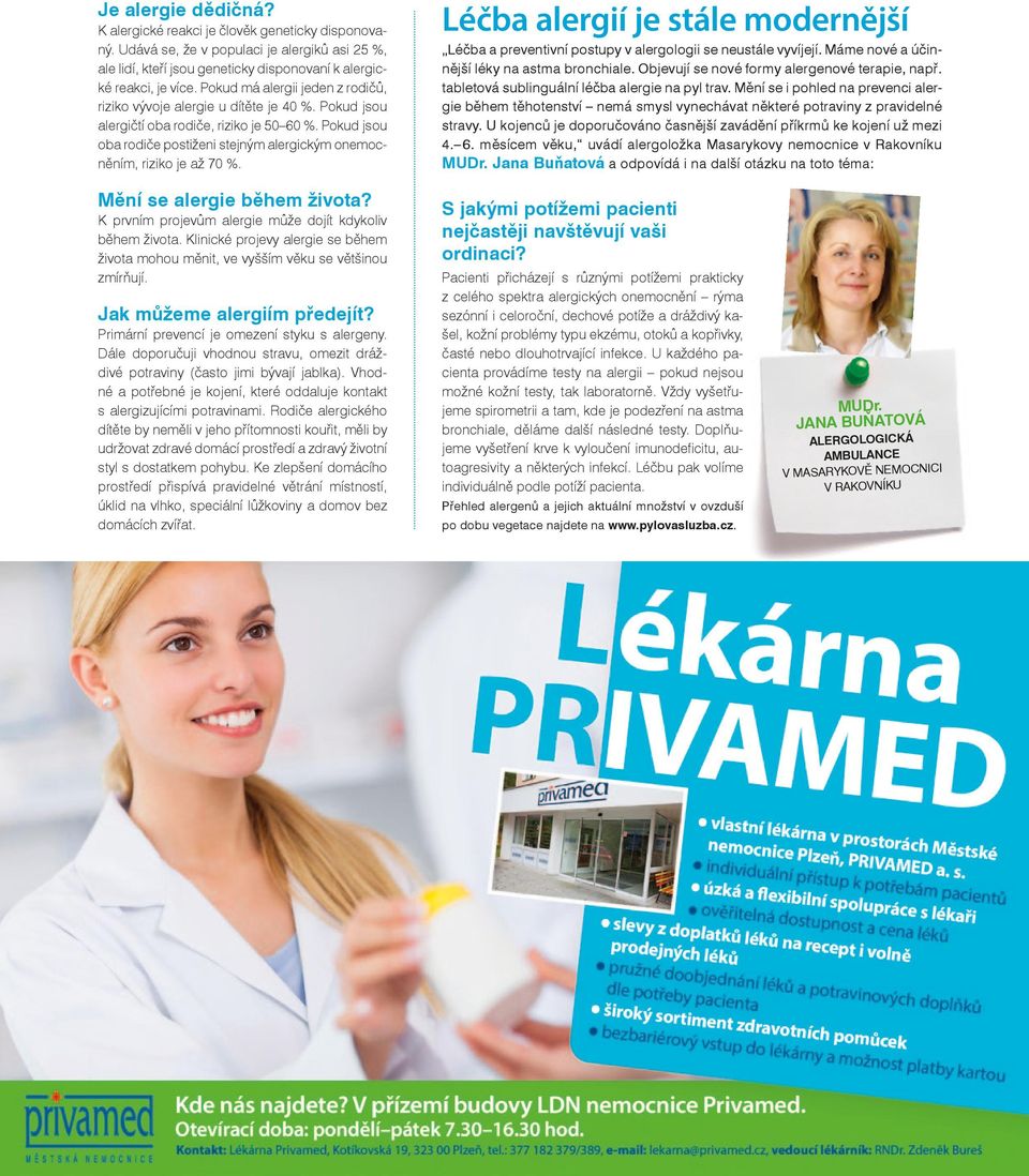 Pokud jsou oba rodiče postiženi stejným alergickým onemocněním, riziko je až 70 %. Mění se alergie během života? K prvním projevům alergie může dojít kdykoliv během života.