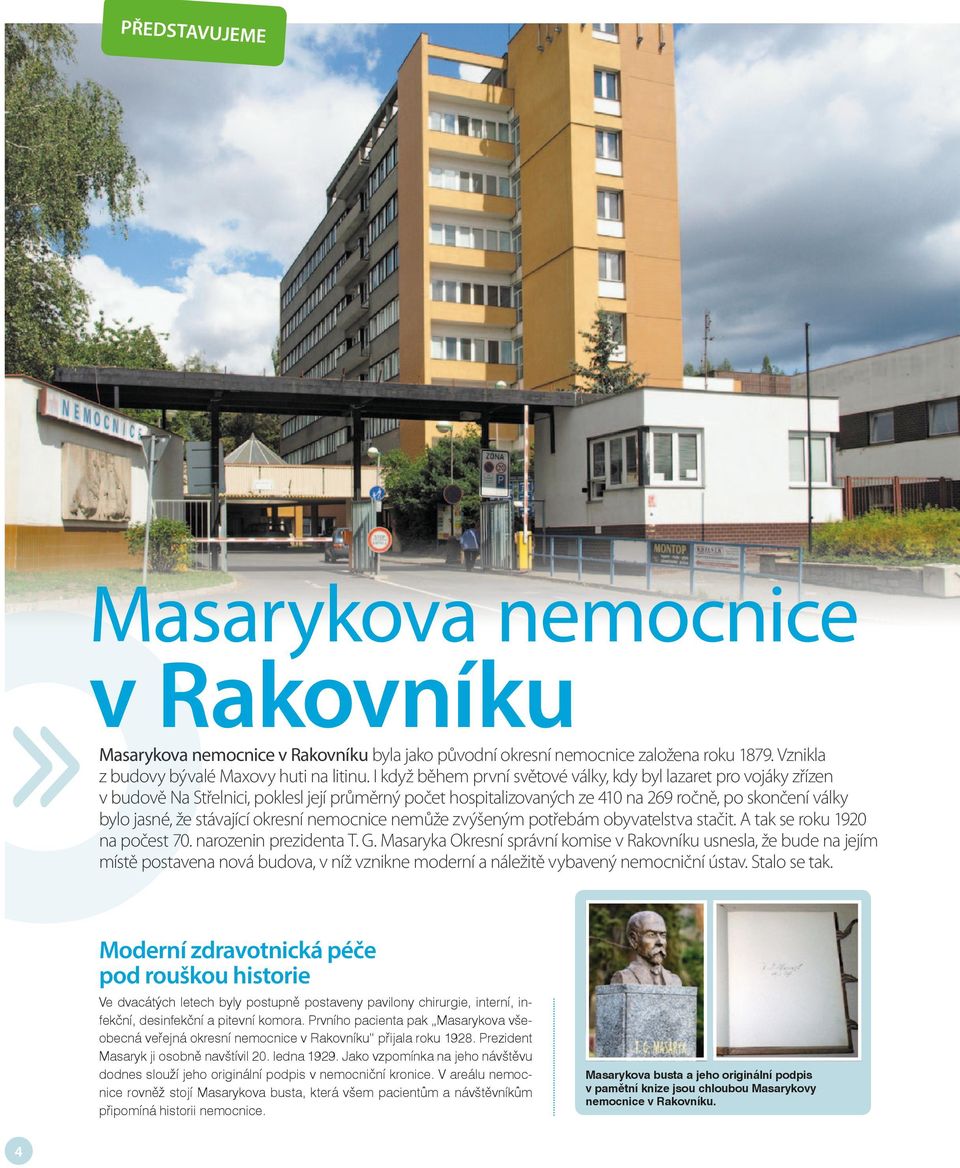 stávající okresní nemocnice nemůže zvýšeným potřebám obyvatelstva stačit. A tak se roku 1920 na počest 70. narozenin prezidenta T. G.