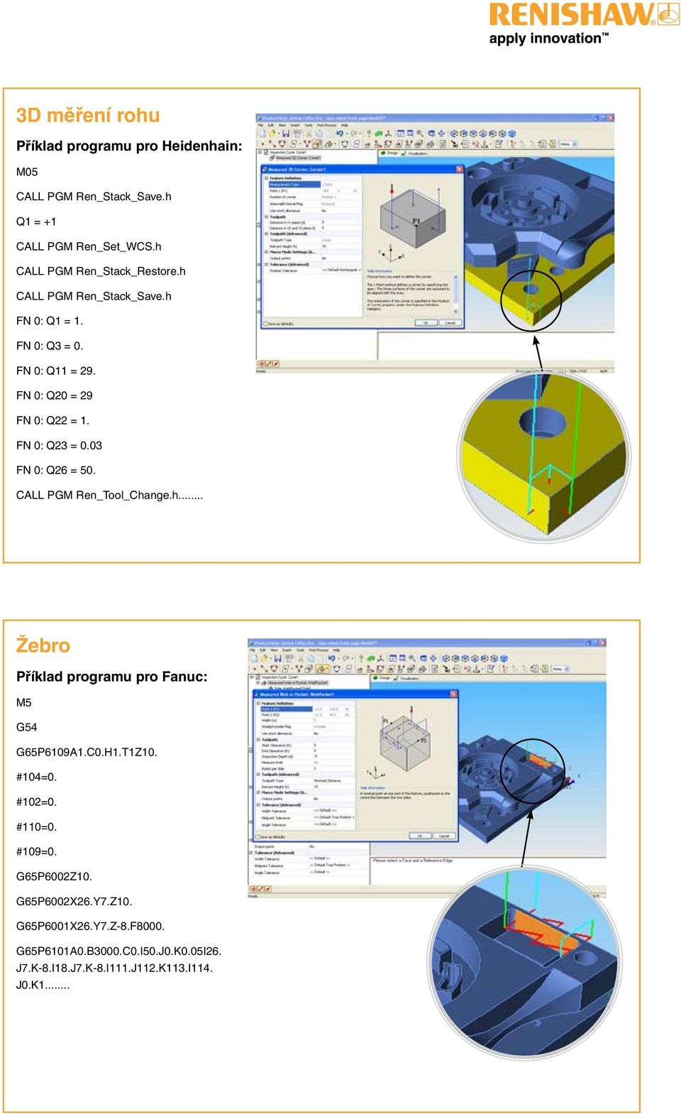 CALL PGM Ren_Tool_Change.h... Žebro Příklad programu pro Fanuc: M5 G54 G65P6109A1.C0.H1.T1Z10. #104=0. #102=0. #110=0. #109=0.