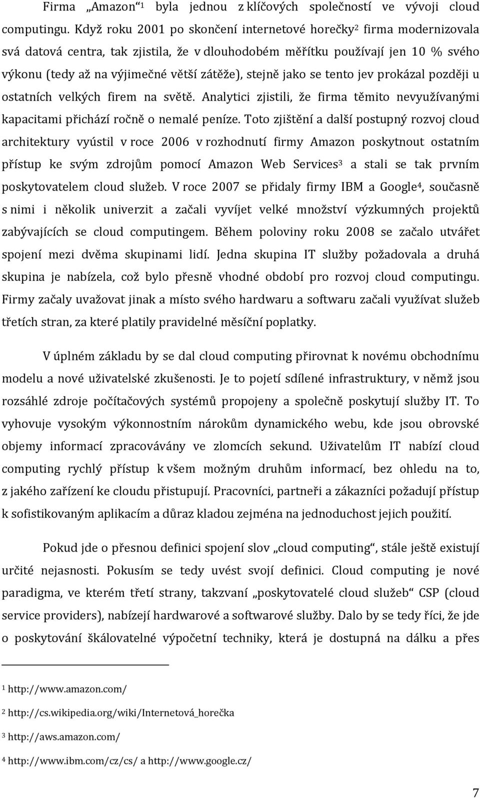 stejně jako se tento jev prokázal později u ostatních velkých firem na světě. Analytici zjistili, že firma těmito nevyužívanými kapacitami přichází ročně o nemalé peníze.