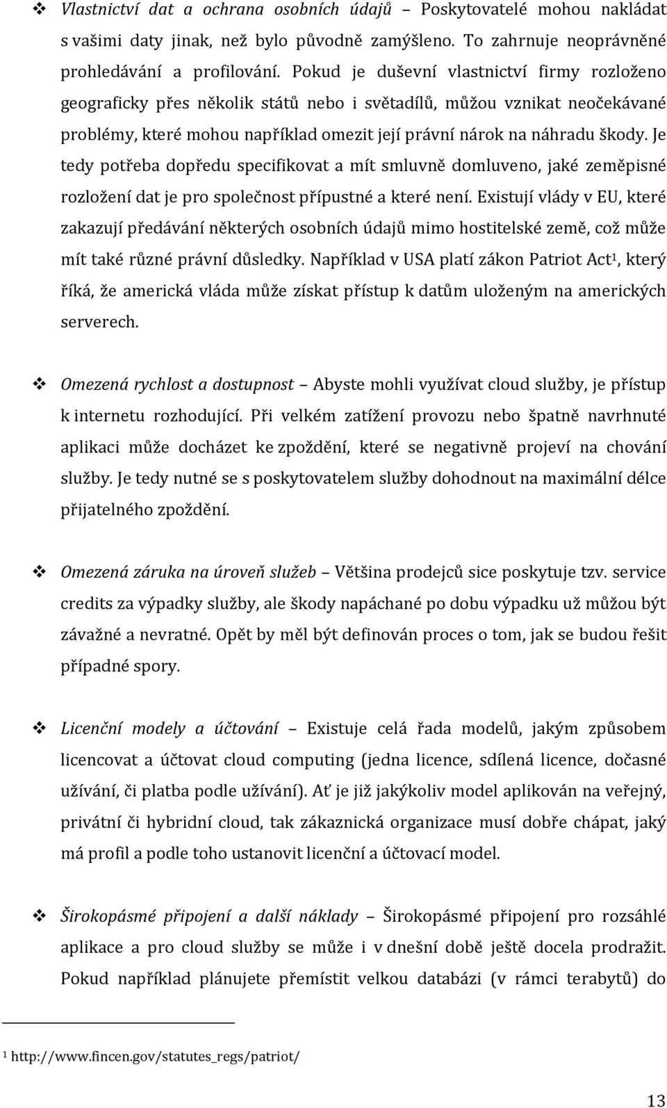 Je tedy potřeba dopředu specifikovat a mít smluvně domluveno, jaké zeměpisné rozložení dat je pro společnost přípustné a které není.