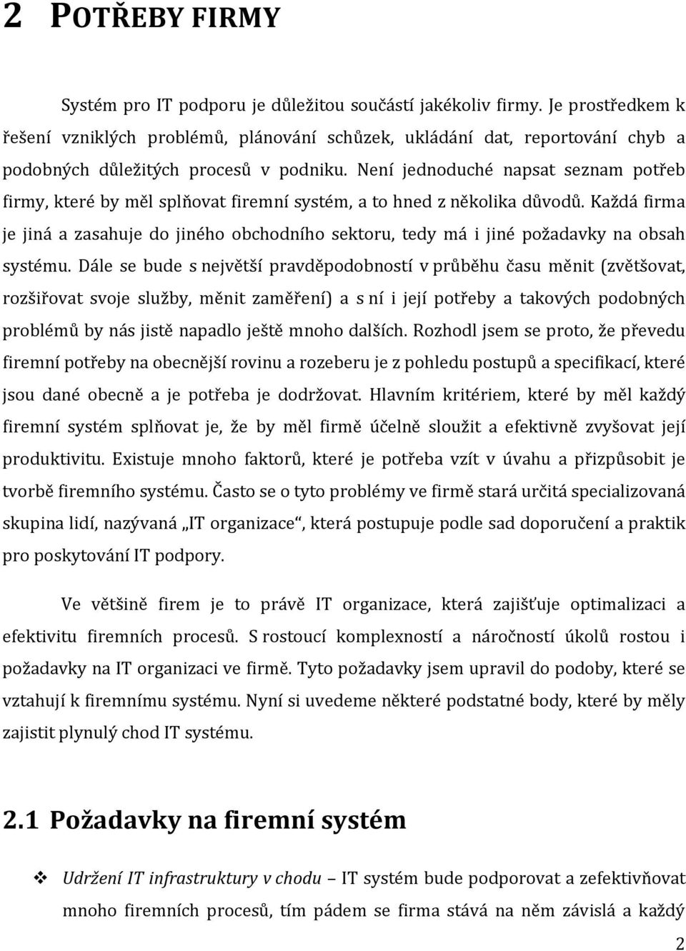 Není jednoduché napsat seznam potřeb firmy, které by měl splňovat firemní systém, a to hned z několika důvodů.