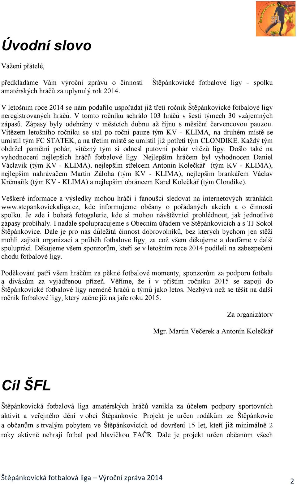 V tomto ročníku sehrálo 103 hráčů v šesti týmech 30 vzájemných zápasů. Zápasy byly odehrány v měsících dubnu až říjnu s měsíční červencovou pauzou.