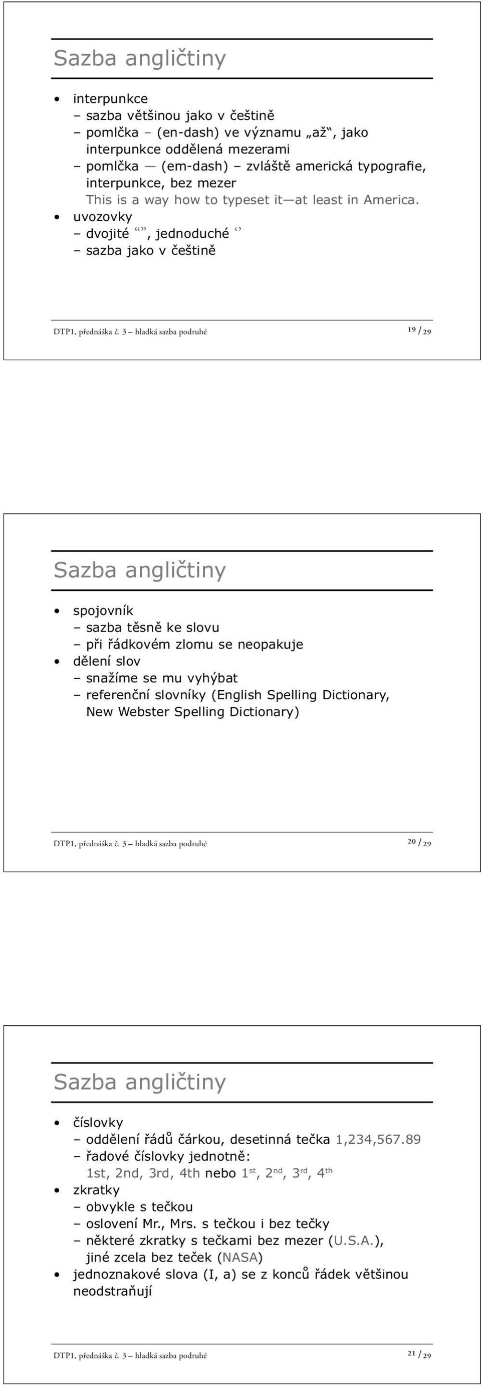 3 hladká sazba podruhé ¹⁹ /29 Sazba angličtiny spojovník sazba těsně ke slovu při řádkovém zlomu se neopakuje dělení slov snažíme se mu vyhýbat referenční slovníky (English Spelling Dictionary, New