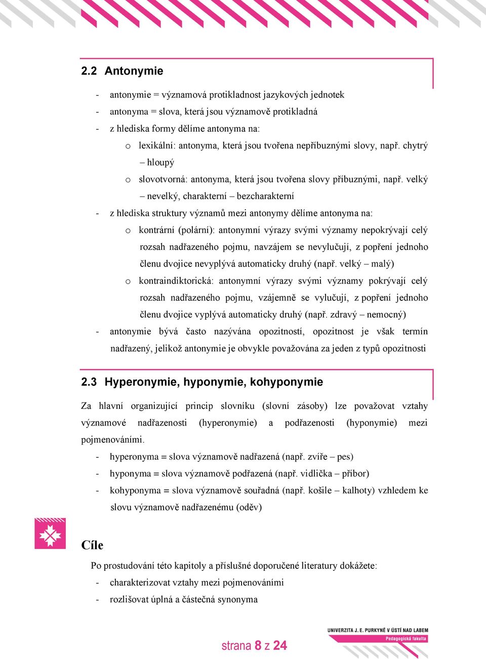 velký nevelký, charakterní bezcharakterní - z hlediska struktury významů mezi antonymy dělíme antonyma na: o kontrární (polární): antonymní výrazy svými významy nepokrývají celý rozsah nadřazeného