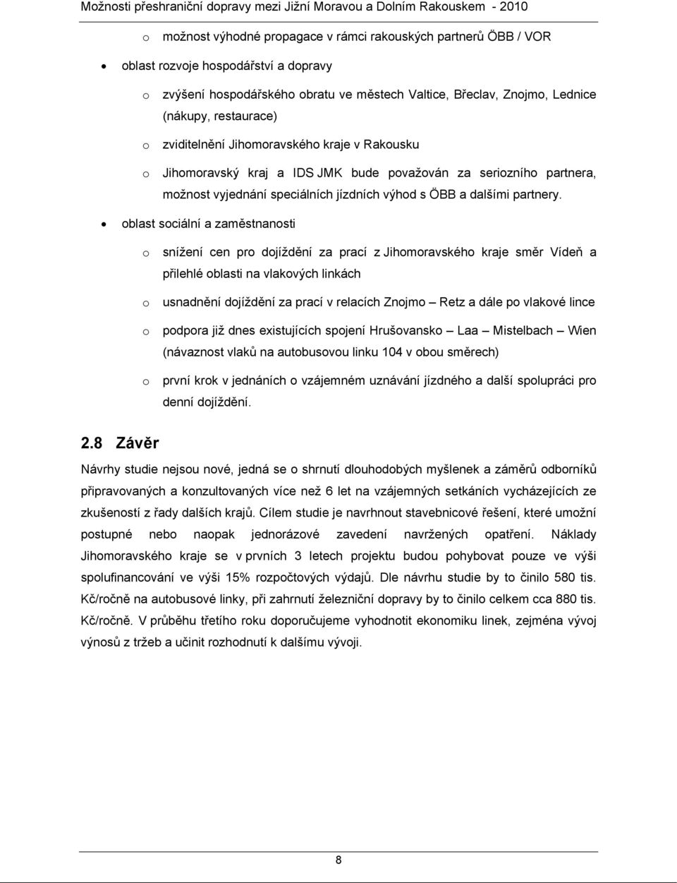 oblast sociální a zaměstnanosti o snížení cen pro dojíždění za prací z Jihomoravského kraje směr Vídeň a přilehlé oblasti na vlakových linkách o usnadnění dojíždění za prací v relacích Znojmo Retz a