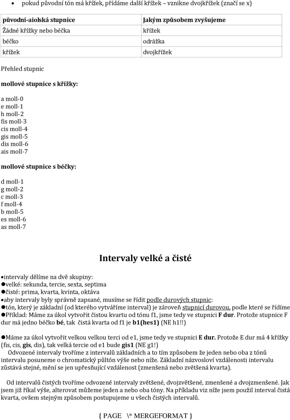 moll-6 as moll-7 Intervaly velké a čisté intervaly dělíme na dvě skupiny: velké: sekunda, tercie, sexta, septima čisté: prima, kvarta, kvinta, oktáva aby intervaly byly správně zapsané, musíme se