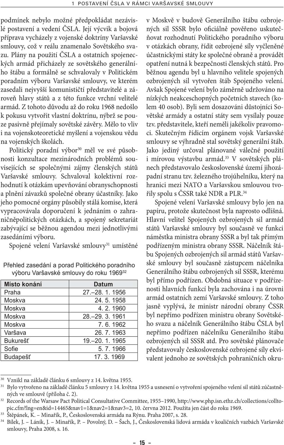 Plány na použití ČSLA a ostatních spojeneckých armád přicházely ze sovětského generálního štábu a formálně se schvalovaly v Politickém poradním výboru Varšavské smlouvy, ve kterém zasedali nejvyšší