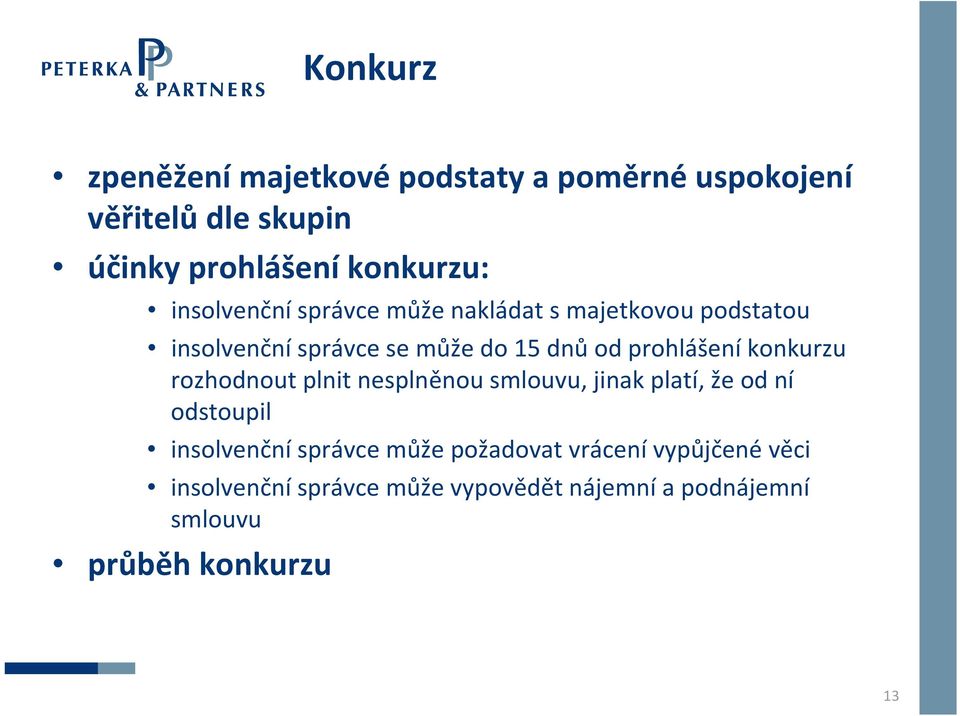 konkurzu rozhodnout plnit nesplněnou smlouvu, jinak platí, že od ní odstoupil insolvenční správce může