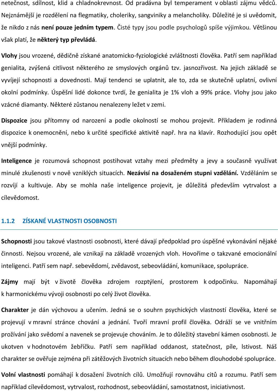 Vlohy jsou vrozené, dědičně získané anatomicko-fyziologické zvláštnosti člověka. Patří sem například genialita, zvýšená citlivost některého ze smyslových orgánů tzv. jasnozřivost.