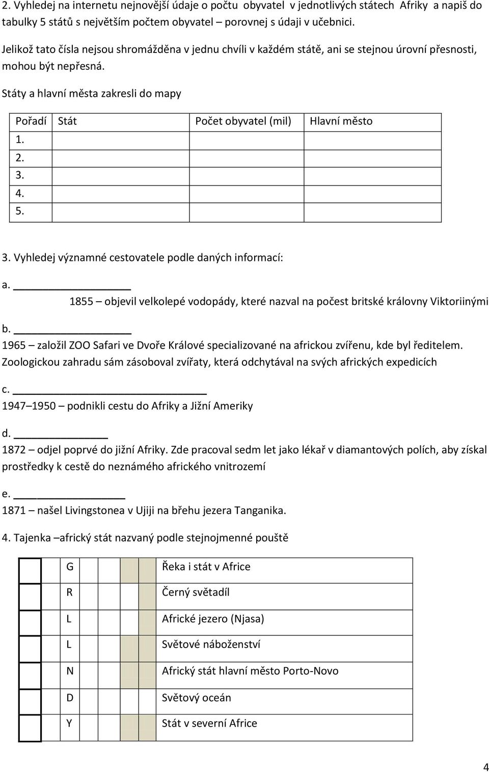 Státy a hlavní města zakresli do mapy Pořadí Stát Počet obyvatel (mil) Hlavní město 1. 2. 3. 4. 5. 3. Vyhledej významné cestovatele podle daných informací: a.