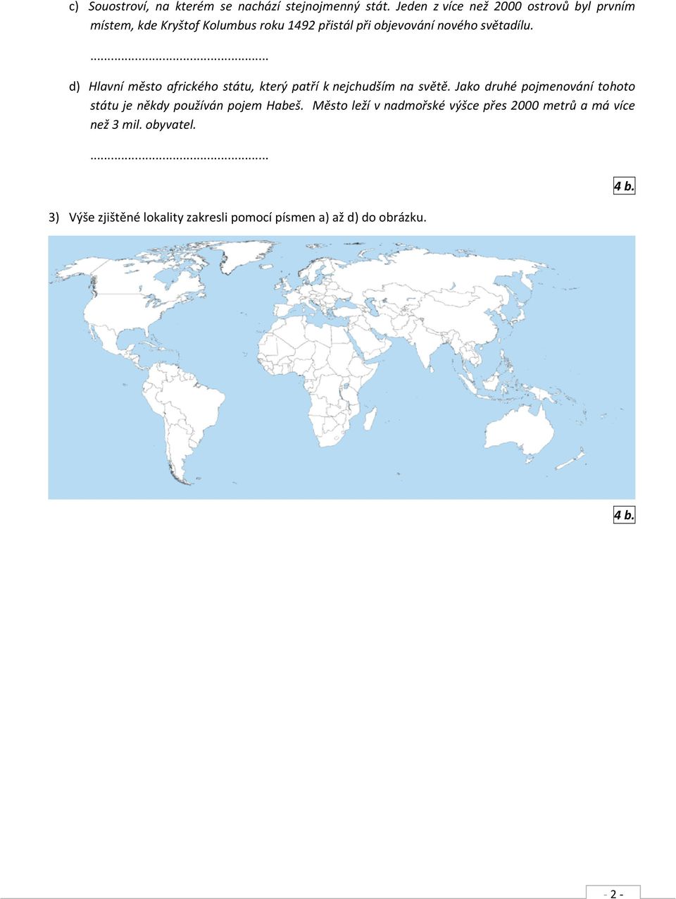 světadílu.... d) Hlavní město afrického státu, který patří k nejchudším na světě.