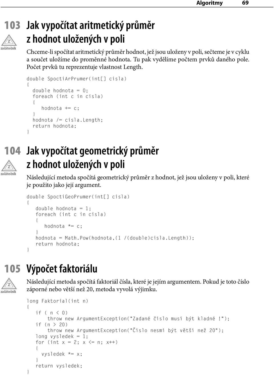 double SpoctiArPrumer(int[] cisla) double hodnota = 0; foreach (int c in cisla) hodnota += c; hodnota /= cisla.