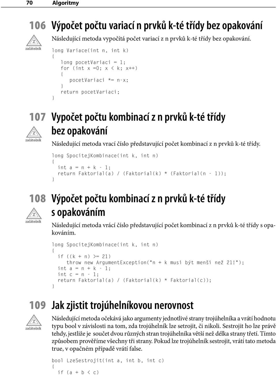 metoda vrací číslo představující počet kombinací z n prvků k-té třídy.