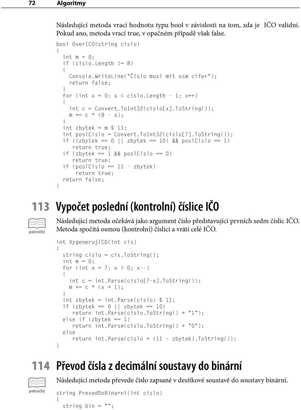 ToString()); m += c * (8 - x); int zbytek = m % 11; int poslcislo = Convert.ToInt32(cislo[7].