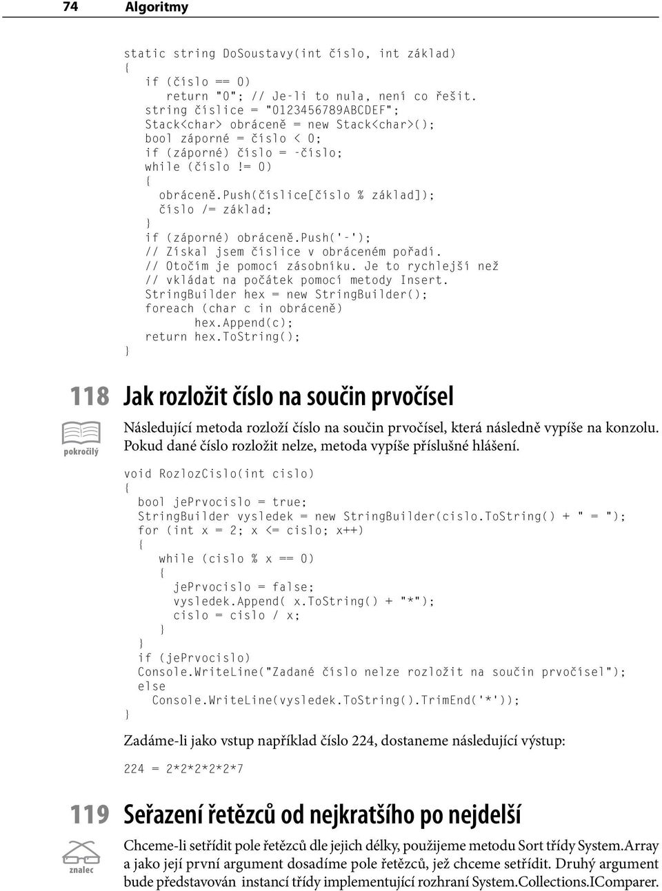 push(číslice[číslo % základ]); číslo /= základ; if (záporné) obráceně.push( - ); // Získal jsem číslice v obráceném pořadí. // Otočím je pomocí zásobníku.